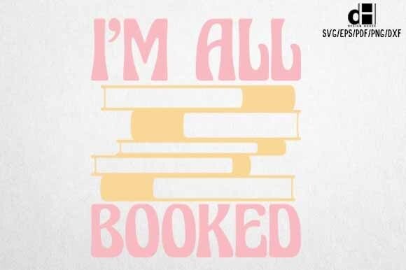 Book SVG PNG I’M ALL BOOKED: A Unique Graphics Asset for Crafts