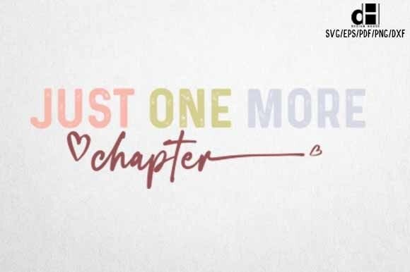 Book SVG PNG: JUST ONE MORE CHAPTER