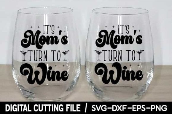 It's Mom's Turn to Wine Svg: A Versatile Graphics Asset for Crafts