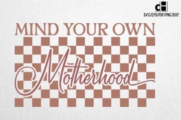 Review: MIND YOUR OWN MOTHERHOOD SVG for Graphics and Crafts